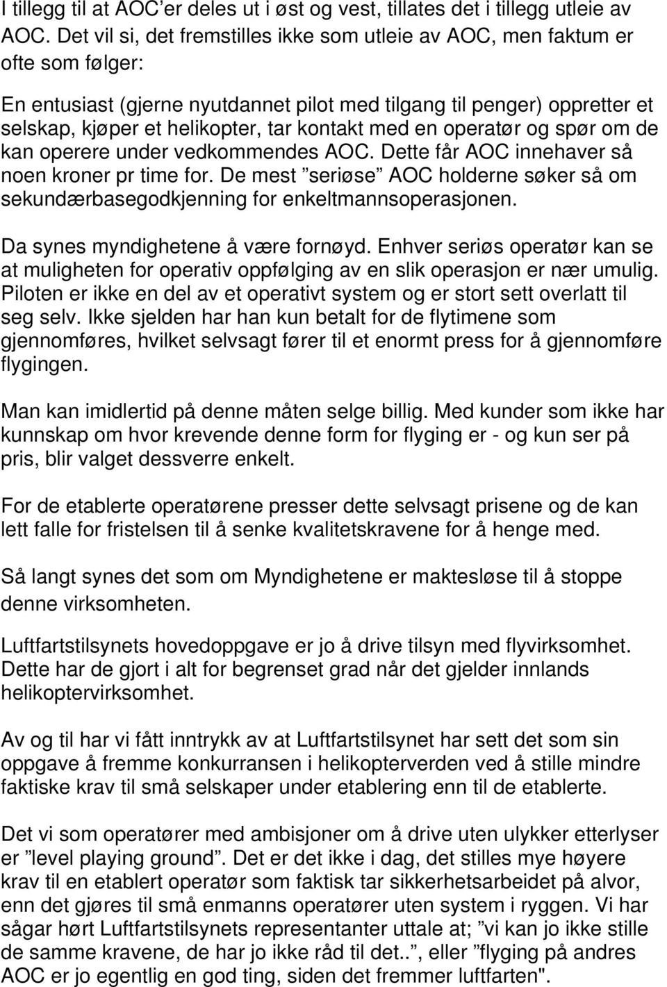 kontakt med en operatør og spør om de kan operere under vedkommendes AOC. Dette får AOC innehaver så noen kroner pr time for.