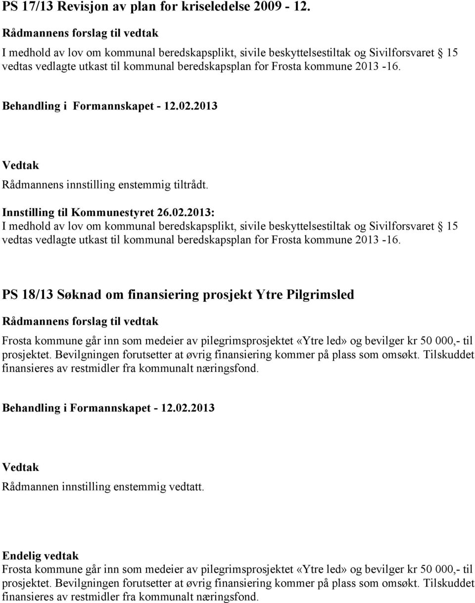 Rådmannens innstilling enstemmig tiltrådt. Innstilling til Kommunestyret 26.02.