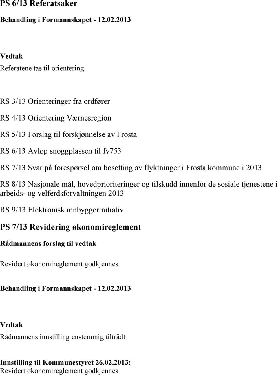 Svar på forespørsel om bosetting av flyktninger i Frosta kommune i 2013 RS 8/13 Nasjonale mål, hovedprioriteringer og tilskudd innenfor de sosiale tjenestene i