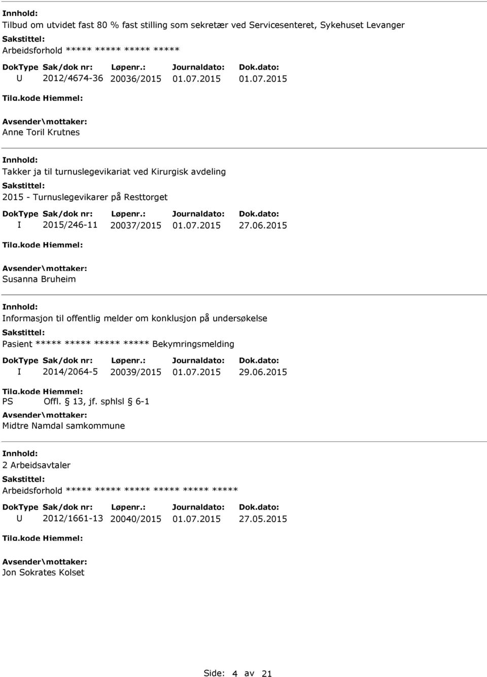 2015 Susanna Bruheim nformasjon til offentlig melder om konklusjon på undersøkelse Pasient ***** ***** ***** ***** Bekymringsmelding