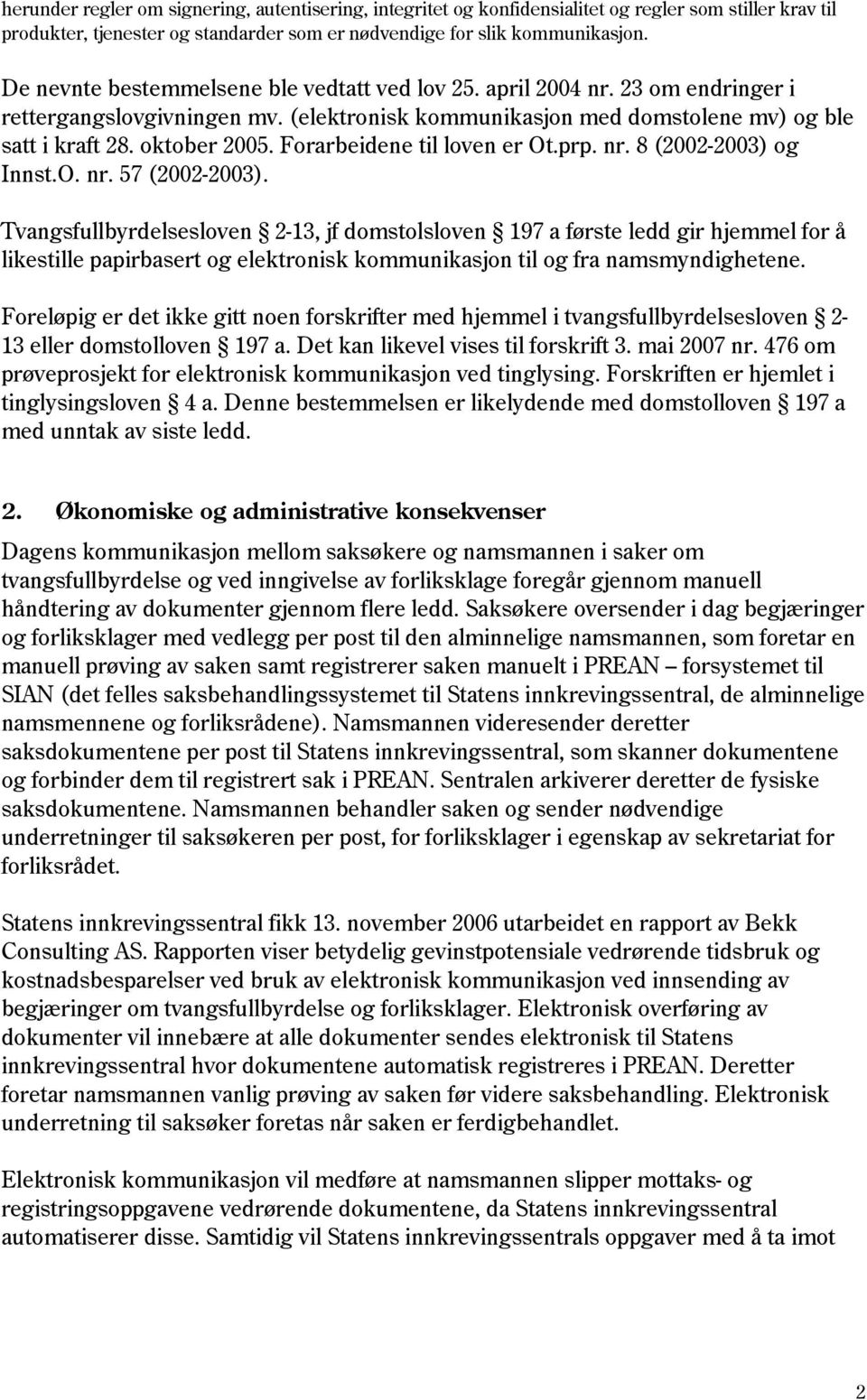 Forarbeidene til loven er Ot.prp. nr. 8 (2002-2003) og Innst.O. nr. 57 (2002-2003).