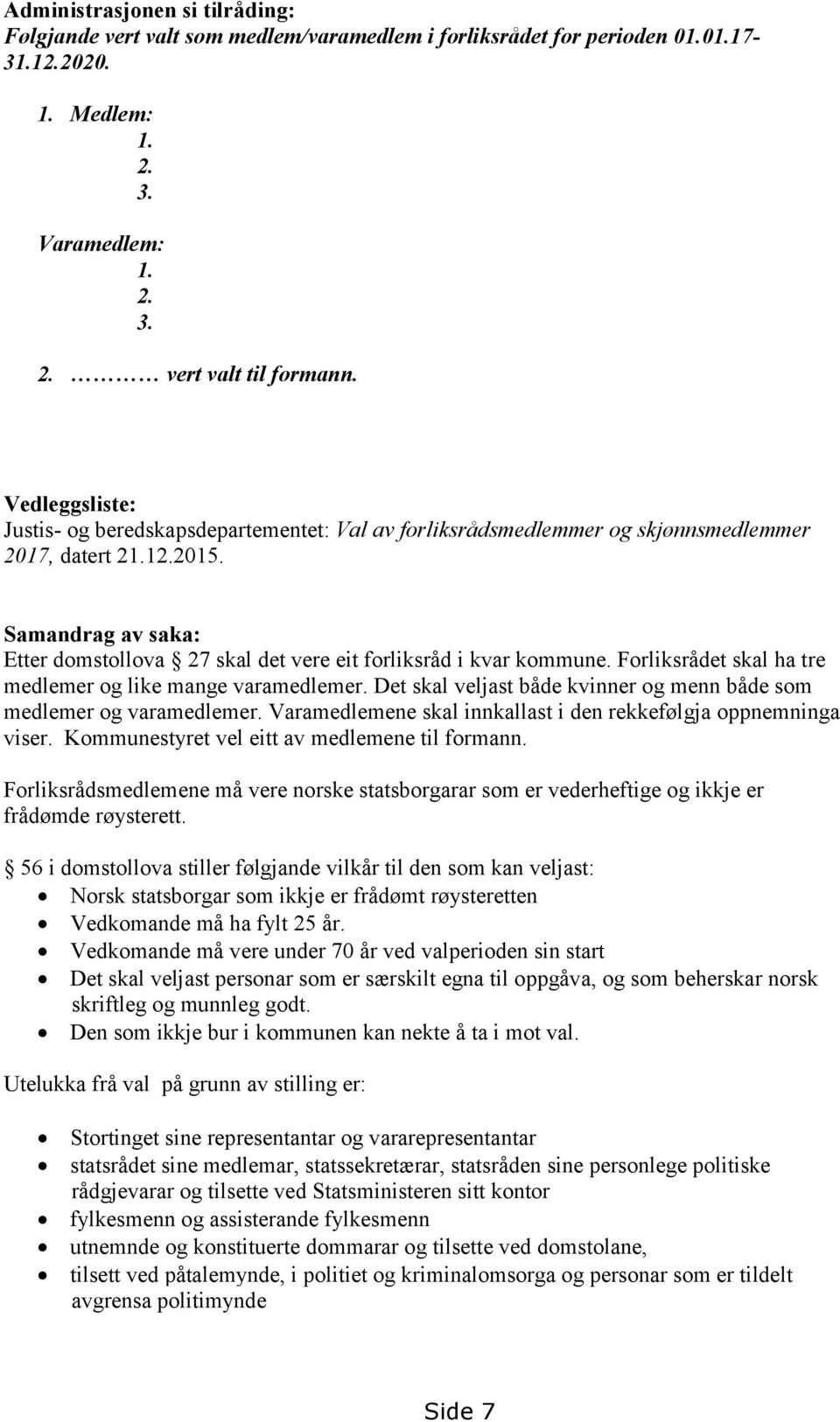 Samandrag av saka: Etter domstollova 27 skal det vere eit forliksråd i kvar kommune. Forliksrådet skal ha tre medlemer og like mange varamedlemer.