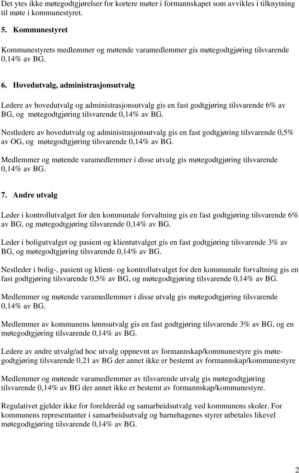 Hovedutvalg, administrasjonsutvalg Ledere av hovedutvalg og administrasjonsutvalg gis en fast godtgjøring tilsvarende 6% av BG, og møtegodtgjøring tilsvarende Nestledere av hovedutvalg og