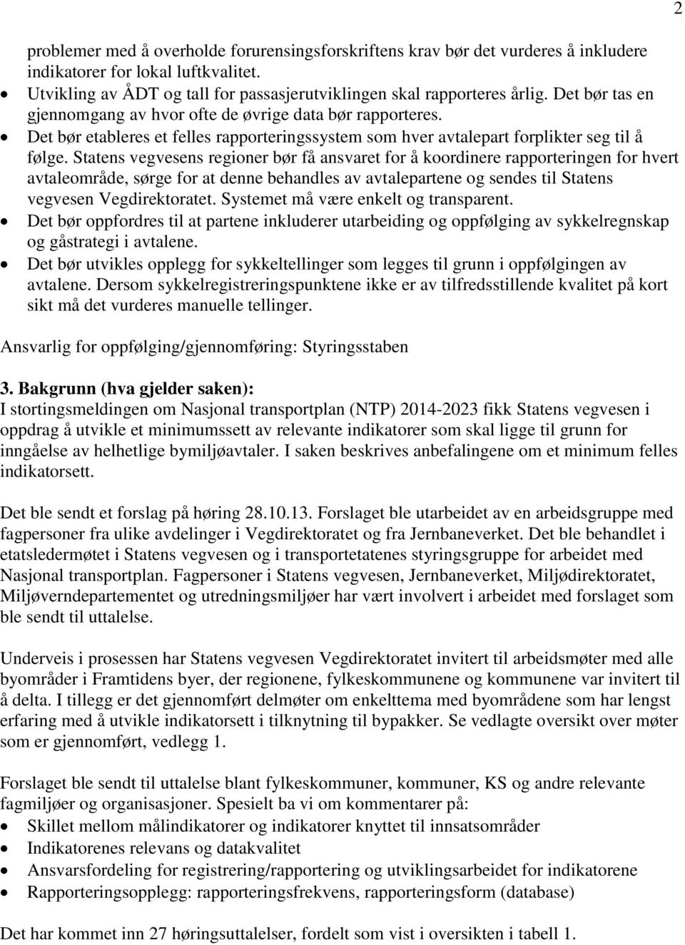 Statens vegvesens regioner bør få ansvaret for å koordinere rapporteringen for hvert avtaleområde, sørge for at denne behandles av avtalepartene og sendes til Statens vegvesen Vegdirektoratet.