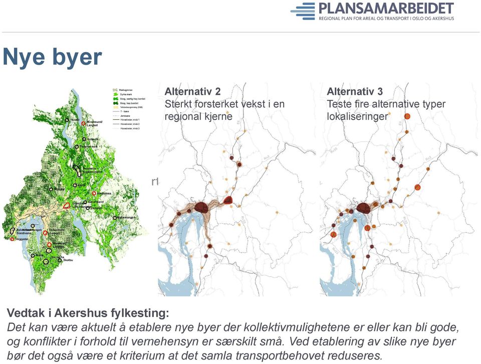 etablere nye byer der kollektivmulighetene er eller kan bli gode, og konflikter i forhold til vernehensyn er