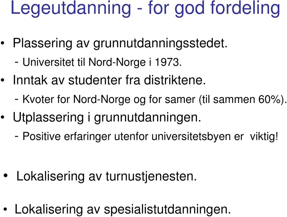 - Kvoter for Nord-Norge og for samer (til sammen 60%). Utplassering i grunnutdanningen.