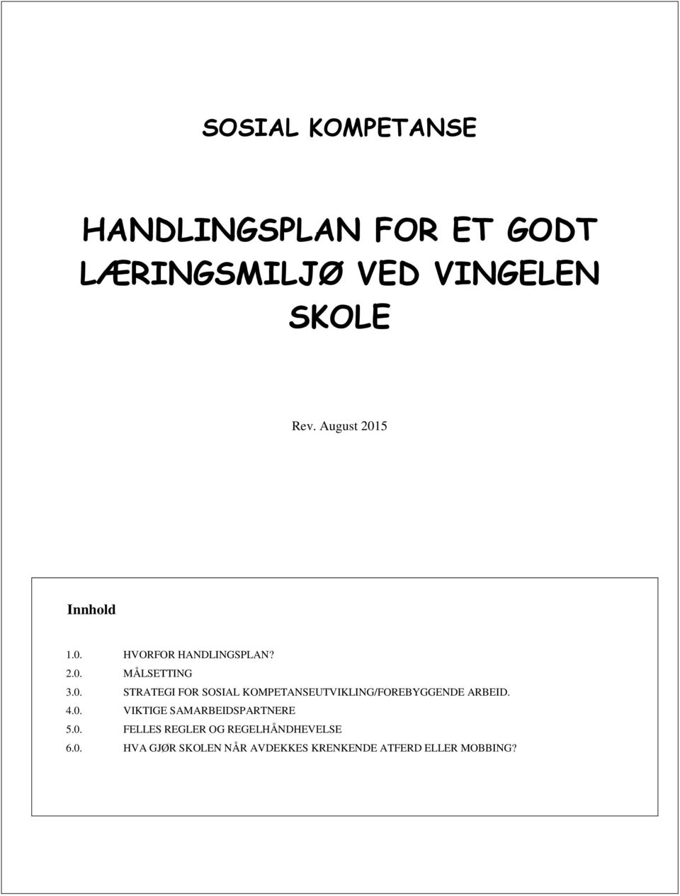 4.0. VIKTIGE SAMARBEIDSPARTNERE 5.0. FELLES REGLER OG REGELHÅNDHEVELSE 6.0. HVA GJØR SKOLEN NÅR AVDEKKES KRENKENDE ATFERD ELLER MOBBING?