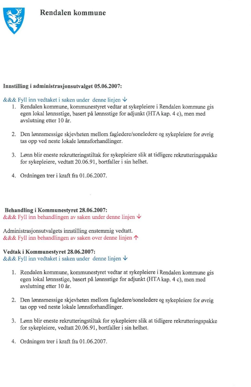 kap. 4 c), men med avslutning etter 10 år. Den lønnsmessige skjevheten mellom fagledere/soneledere og sykepleiere for øvrig tas opp ved neste lokale lønnsforhandlinger.