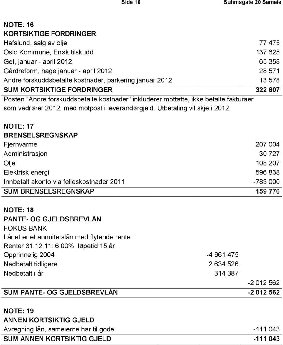 vedrører 2012, med motpost i leverandørgjeld. Utbetaling vil skje i 2012.