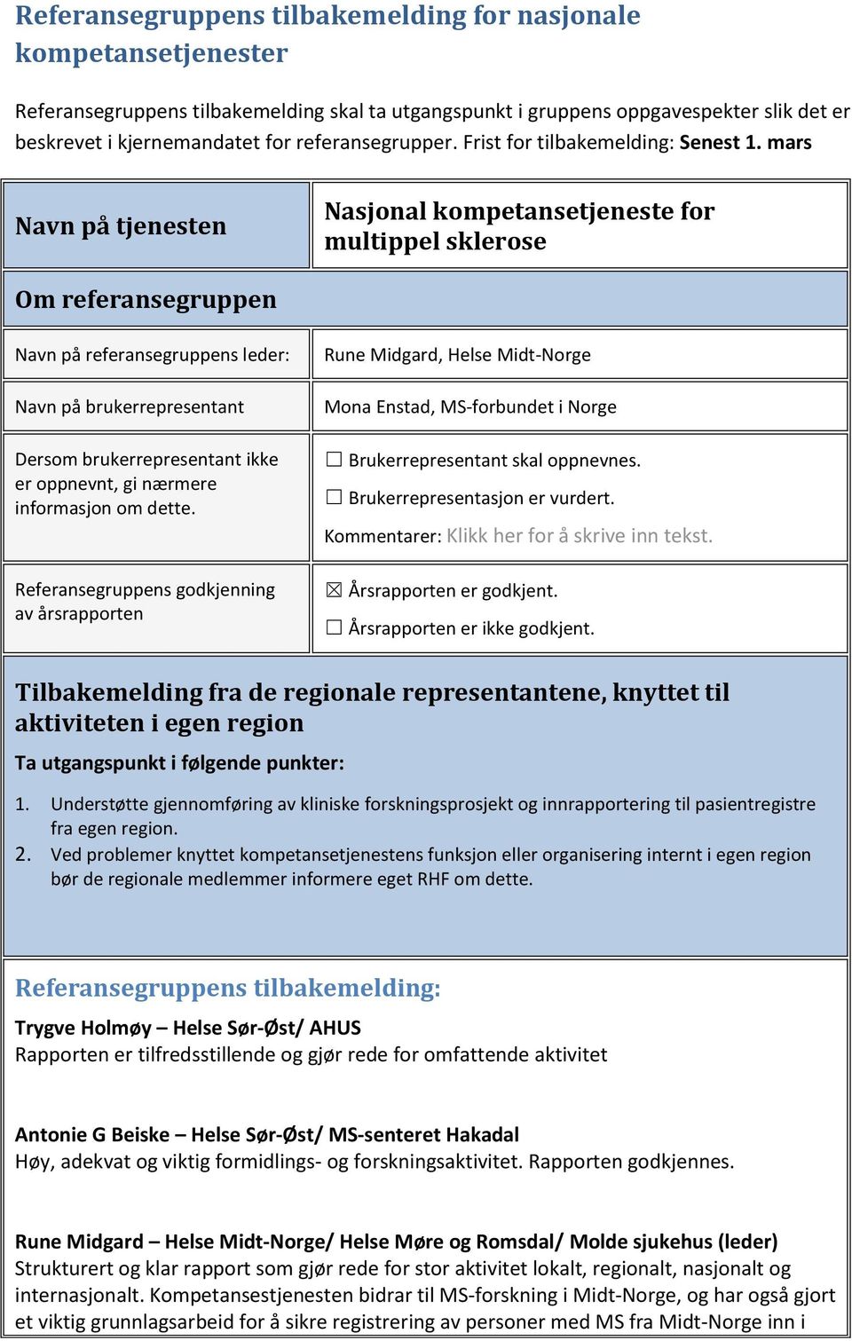 mars Navn på tjenesten Nasjonal kompetansetjeneste for multippel sklerose Om referansegruppen Navn på referansegruppens leder: Navn på brukerrepresentant Dersom brukerrepresentant ikke er oppnevnt,