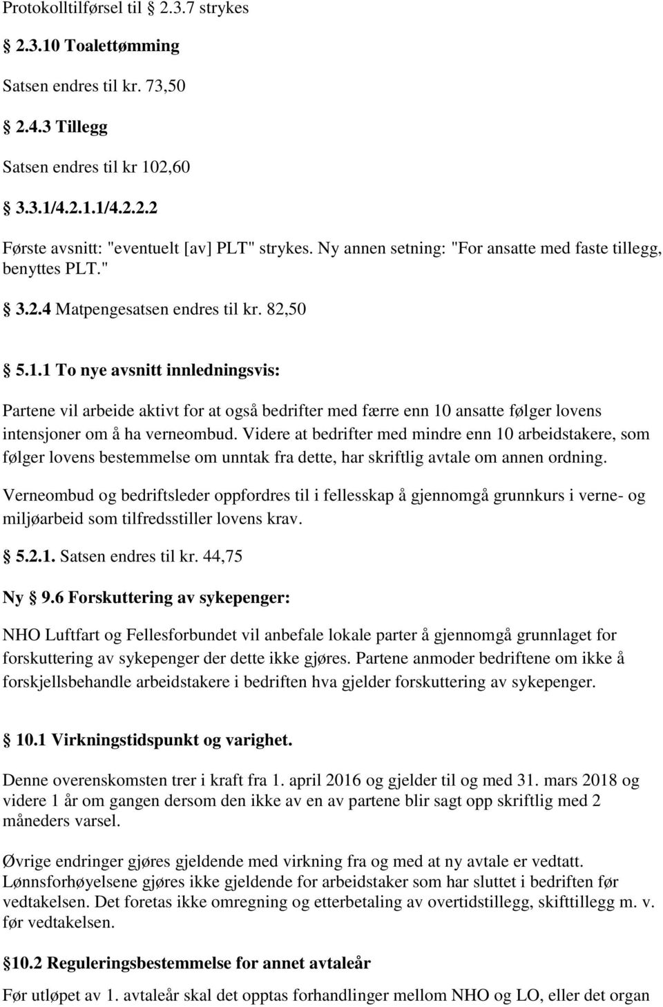 1 To nye avsnitt innledningsvis: Partene vil arbeide aktivt for at også bedrifter med færre enn 10 ansatte følger lovens intensjoner om å ha verneombud.