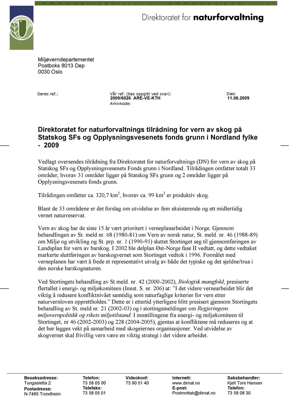 Direktoratet for naturforvaltnings (DN) for vern av skog på Statskog SFs og Opplysningsvesenets Fonds grunn i Nordland.