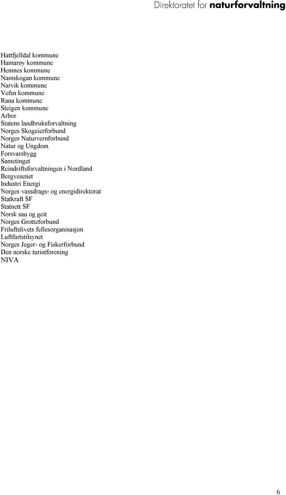 Reindriftsforvaltningen i Nordland Bergvesenet Industri Energi Norges vassdrags- og energidirektorat Statkraft SF Statnett SF