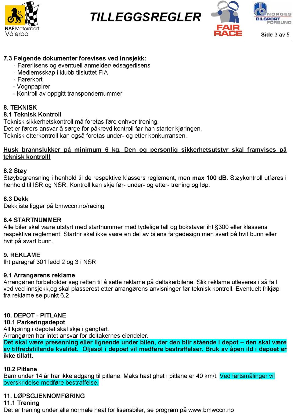 8. TEKNISK 8.1 Teknisk Kontroll Teknisk sikkerhetskontroll må foretas føre enhver trening. Det er førers ansvar å sørge for påkrevd kontroll før han starter kjøringen.