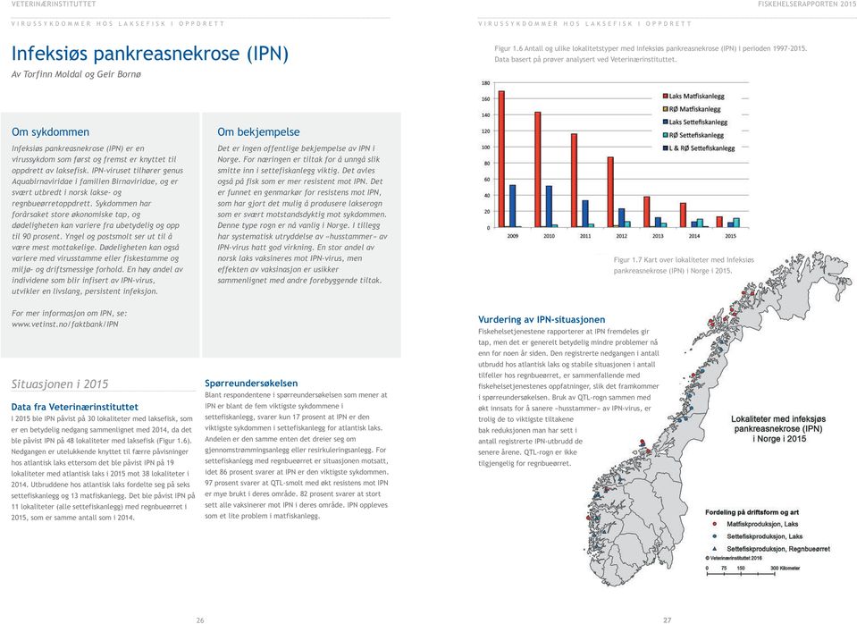 Av Torfinn Moldal og Geir Bornø Om sykdommen Infeksiøs pankreasnekrose (IPN) er en virussykdom som først og fremst er knyttet til oppdrett av laksefisk.