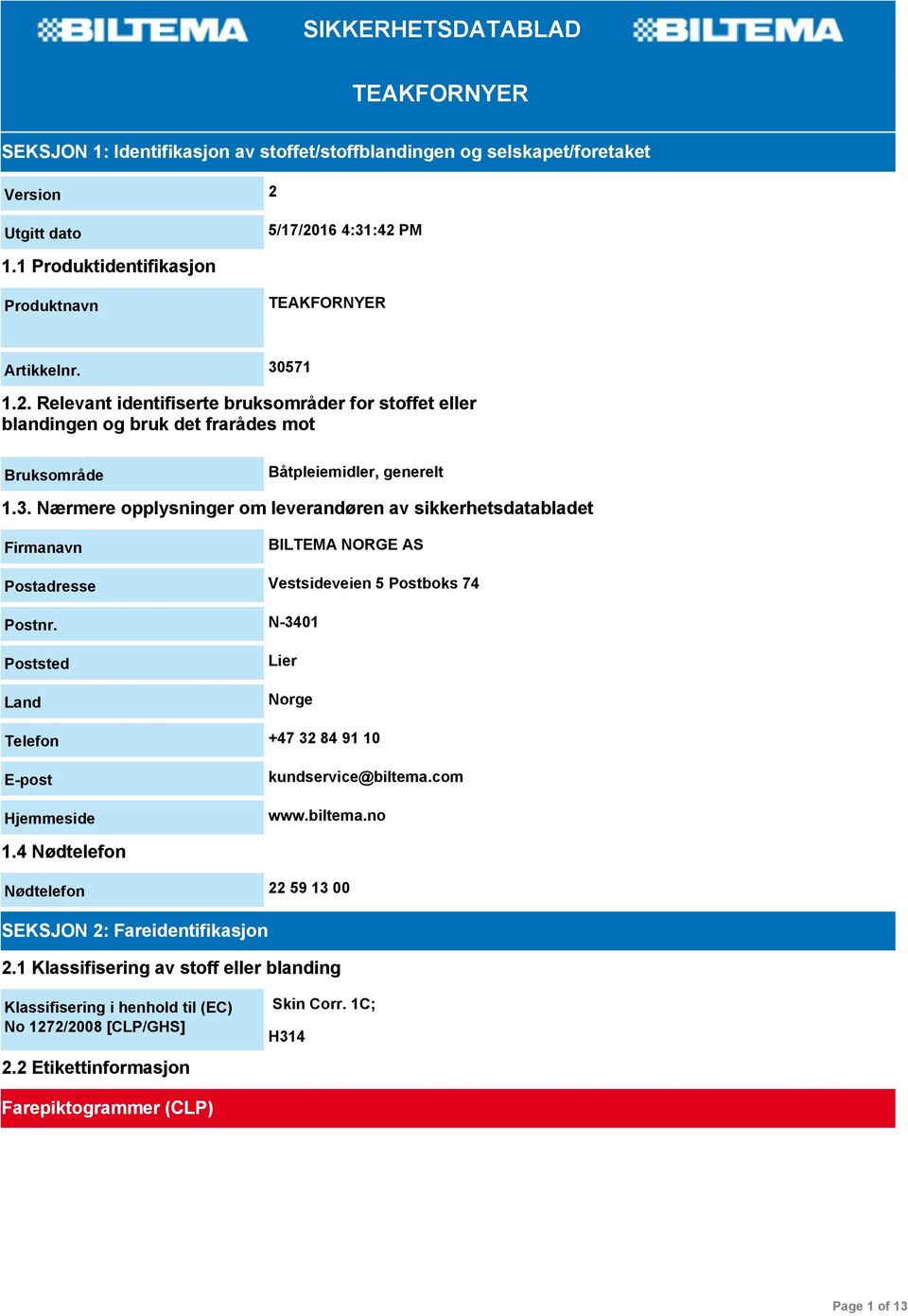 3. Nærmere opplysninger om leverandøren av sikkerhetsdatabladet Firmanavn BILTEMA NORGE AS Postadresse Vestsideveien 5 Postboks 74 Postnr.