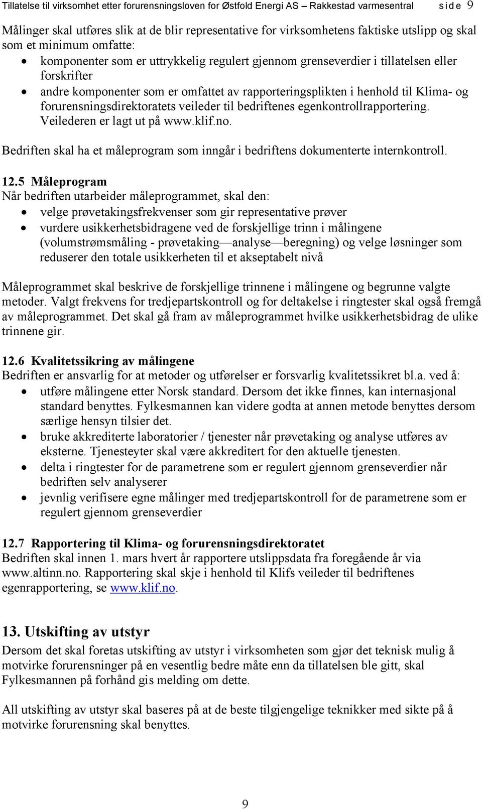 forurensningsdirektoratets veileder til bedriftenes egenkontrollrapportering. Veilederen er lagt ut på www.klif.no.