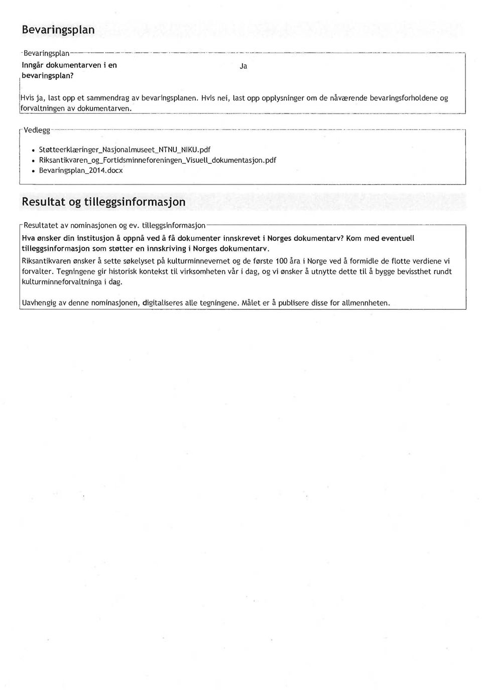 pdf Riksantikvaren_og_Fortidsminneforeningen_Visuell_dokumentasjon. pdf Bevaringsplan_2014.docx Resultat og tilleggsinformasjon - Resultatet av nominasjonen og ev.