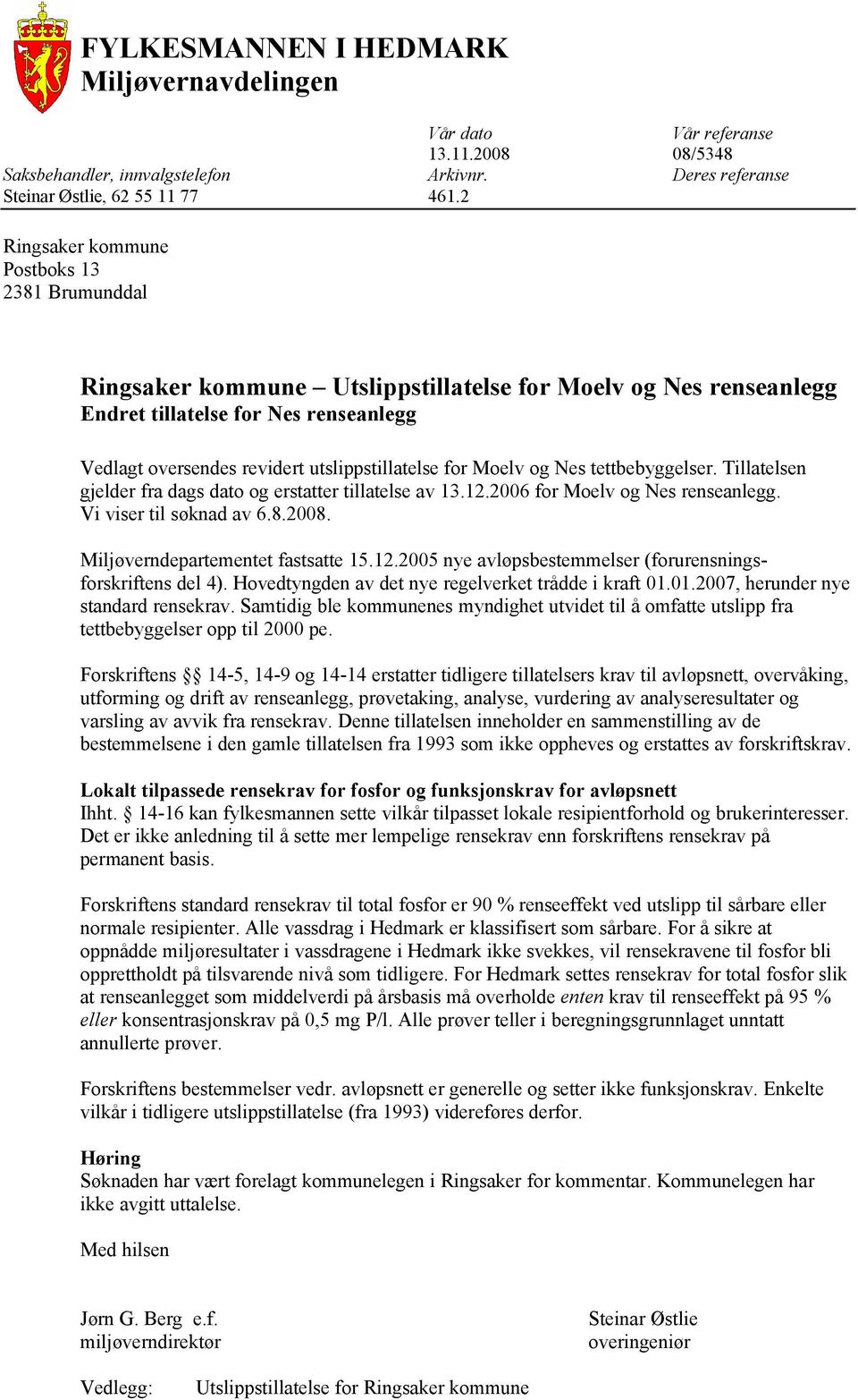 for Moelv og Nes tettbebyggelser. Tillatelsen gjelder fra dags dato og erstatter tillatelse av 13.12.2006 for Moelv og Nes renseanlegg. Vi viser til søknad av 6.8.2008.