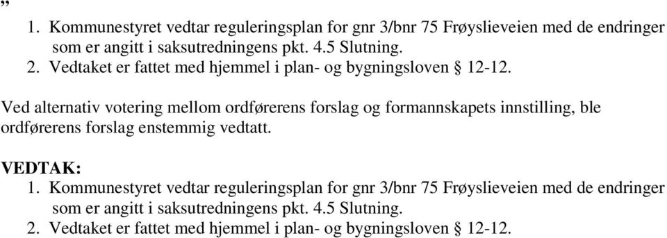 Ved alternativ votering mellom ordførerens forslag og formannskapets innstilling, ble ordførerens