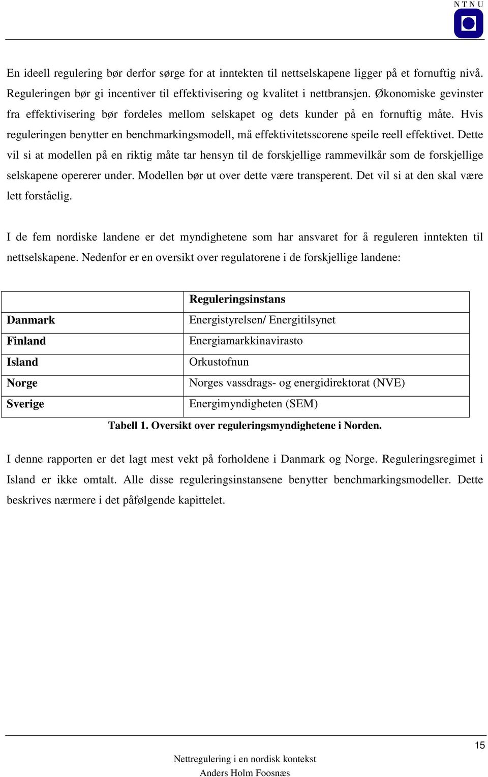 Hvis reguleringen benytter en benchmarkingsmodell, må effektivitetsscorene speile reell effektivet.