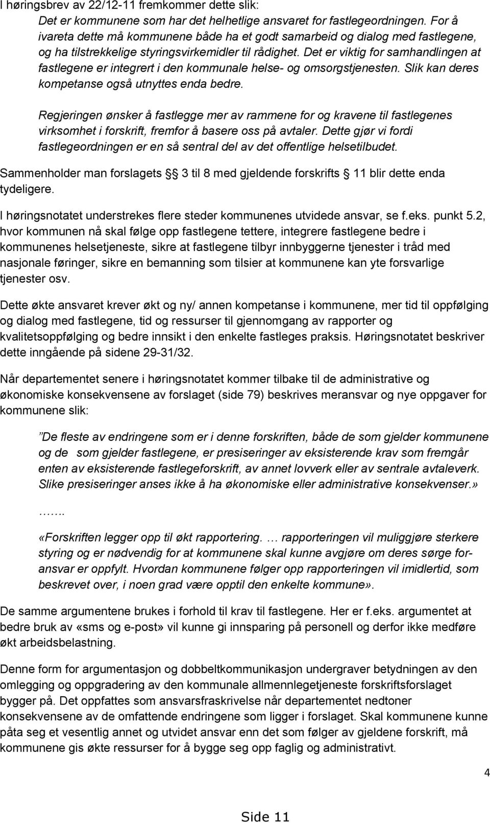 Det er viktig for samhandlingen at fastlegene er integrert i den kommunale helse- og omsorgstjenesten. Slik kan deres kompetanse også utnyttes enda bedre.