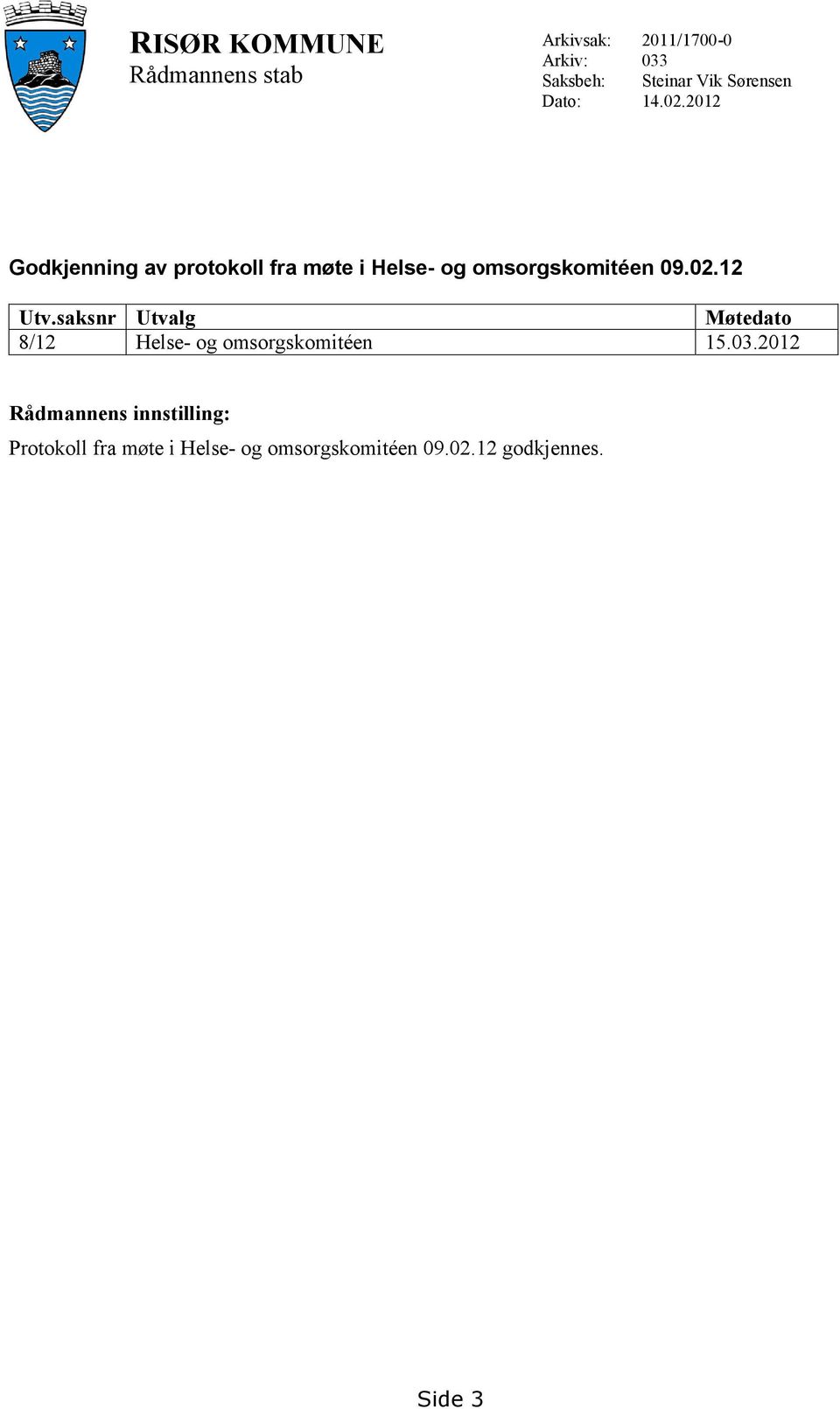 2012 Godkjenning av protokoll fra møte i Helse- og omsorgskomitéen 09.02.12 Utv.