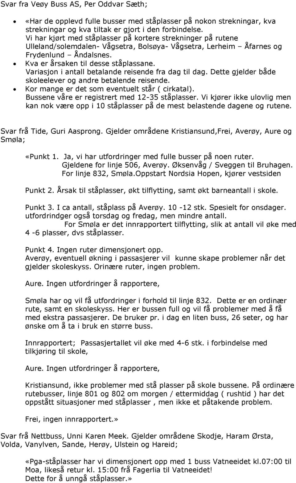 Variasjon i antall betalande reisende fra dag til dag. Dette gjelder både skoleelever og andre betalende reisende. Kor mange er det som eventuelt står ( cirkatal).