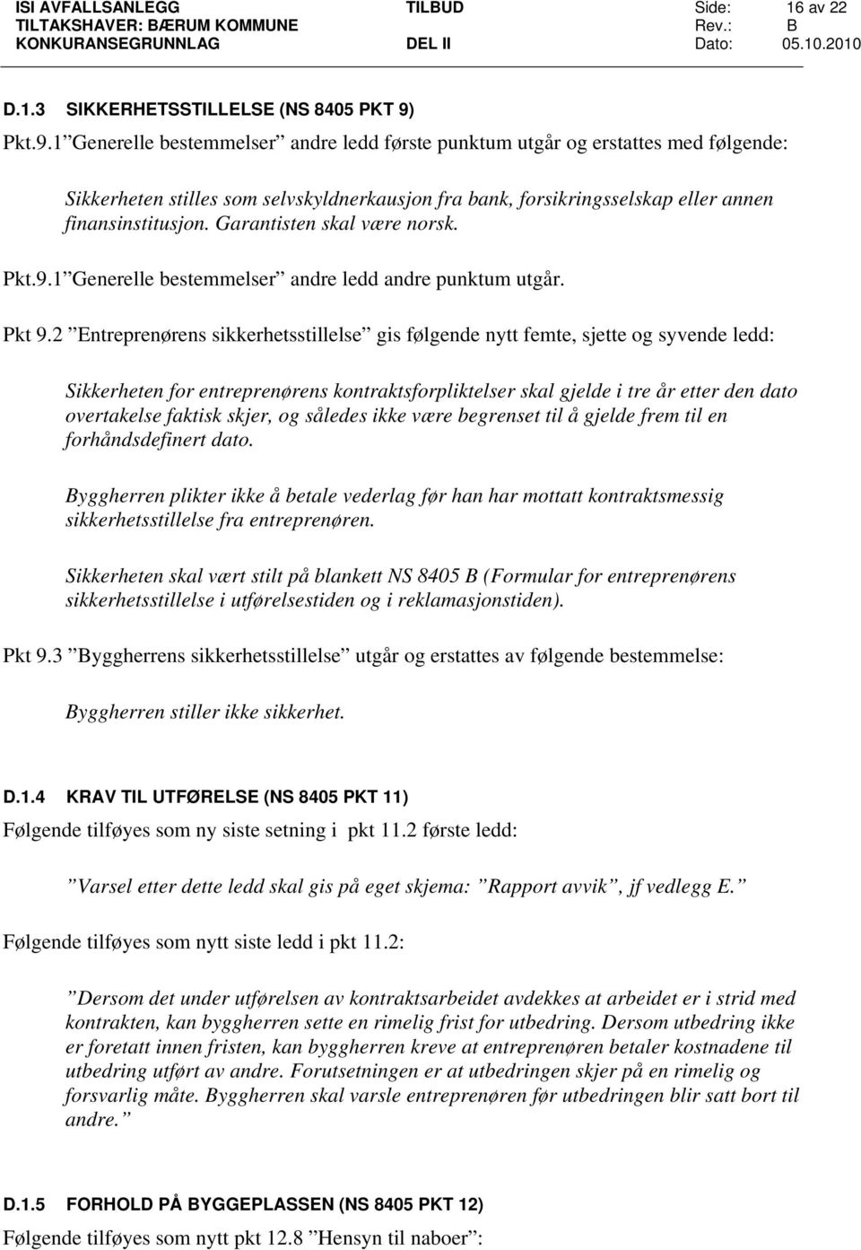 Garantisten skal være norsk. Pkt.9.1 Generelle bestemmelser andre ledd andre punktum utgår. Pkt 9.