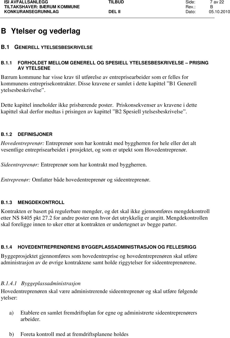1 FORHOLDET MELLOM GENERELL OG SPESIELL YTELSESBESKRIVELSE PRISING AV YTELSENE Bærum kommune har visse krav til utførelse av entreprisearbeider som er felles for kommunens entreprisekontrakter.