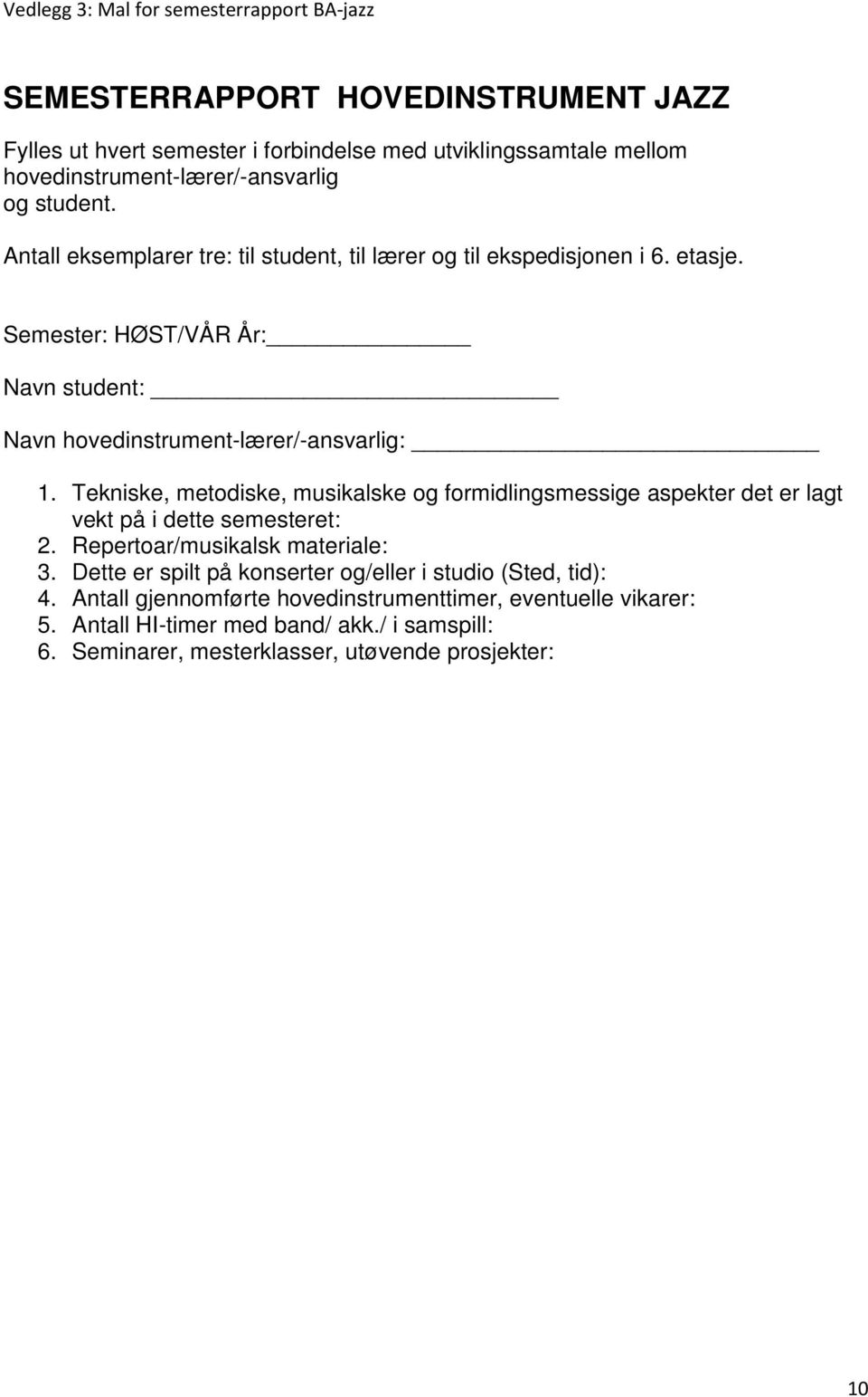 Semester: HØST/VÅR År: Navn student: Navn hovedinstrument-lærer/-ansvarlig: 1.