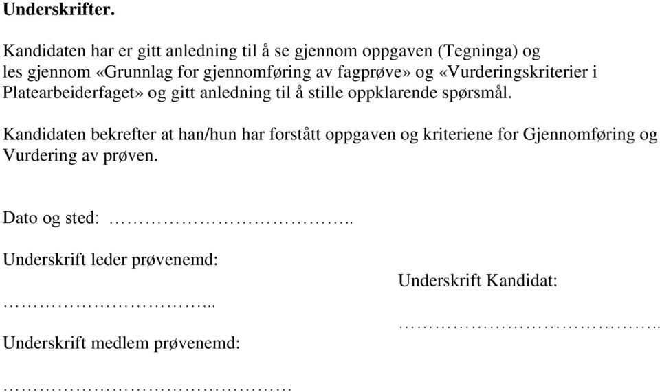 av fagprøve» og «Vurderingskriterier i Platearbeiderfaget» og gitt anledning til å stille oppklarende spørsmål.