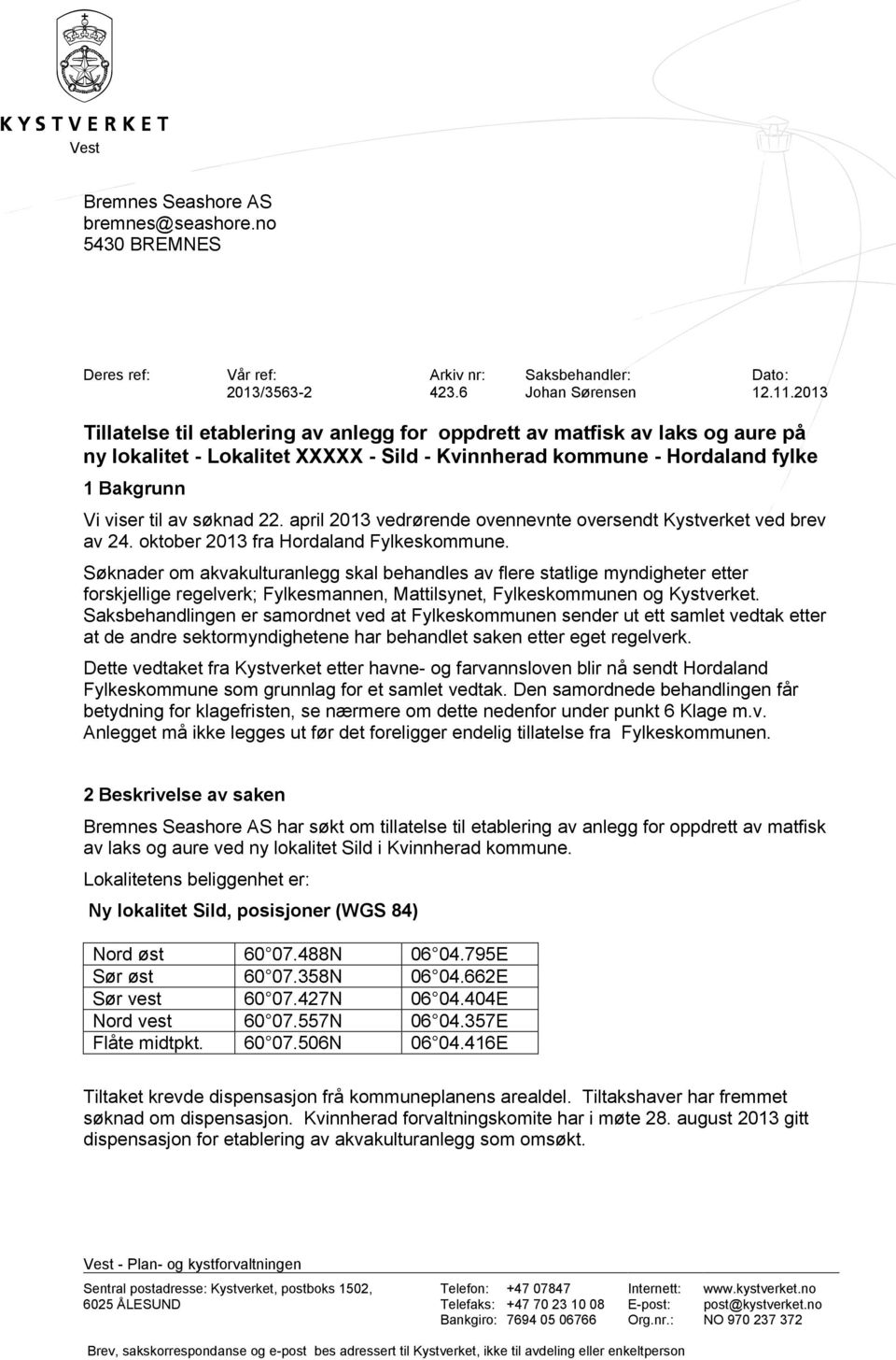 april 2013 vedrørende ovennevnte oversendt Kystverket ved brev av 24. oktober 2013 fra Hordaland Fylkeskommune.