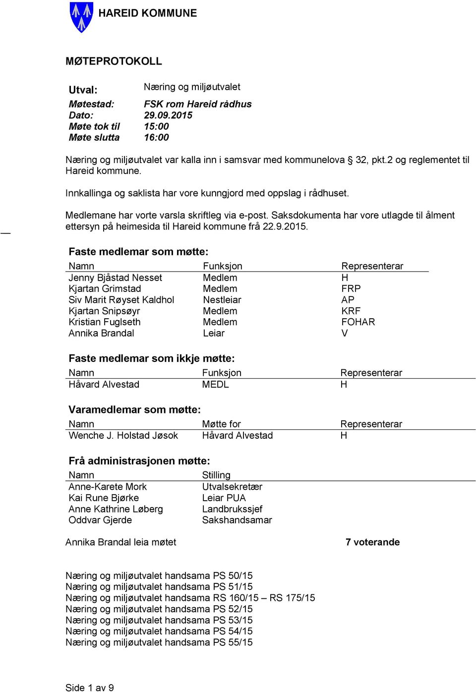 Innkallinga og saklista har vore kunngjord med oppslag i rådhuset. Medlemane har vorte varsla skriftleg via e-post.