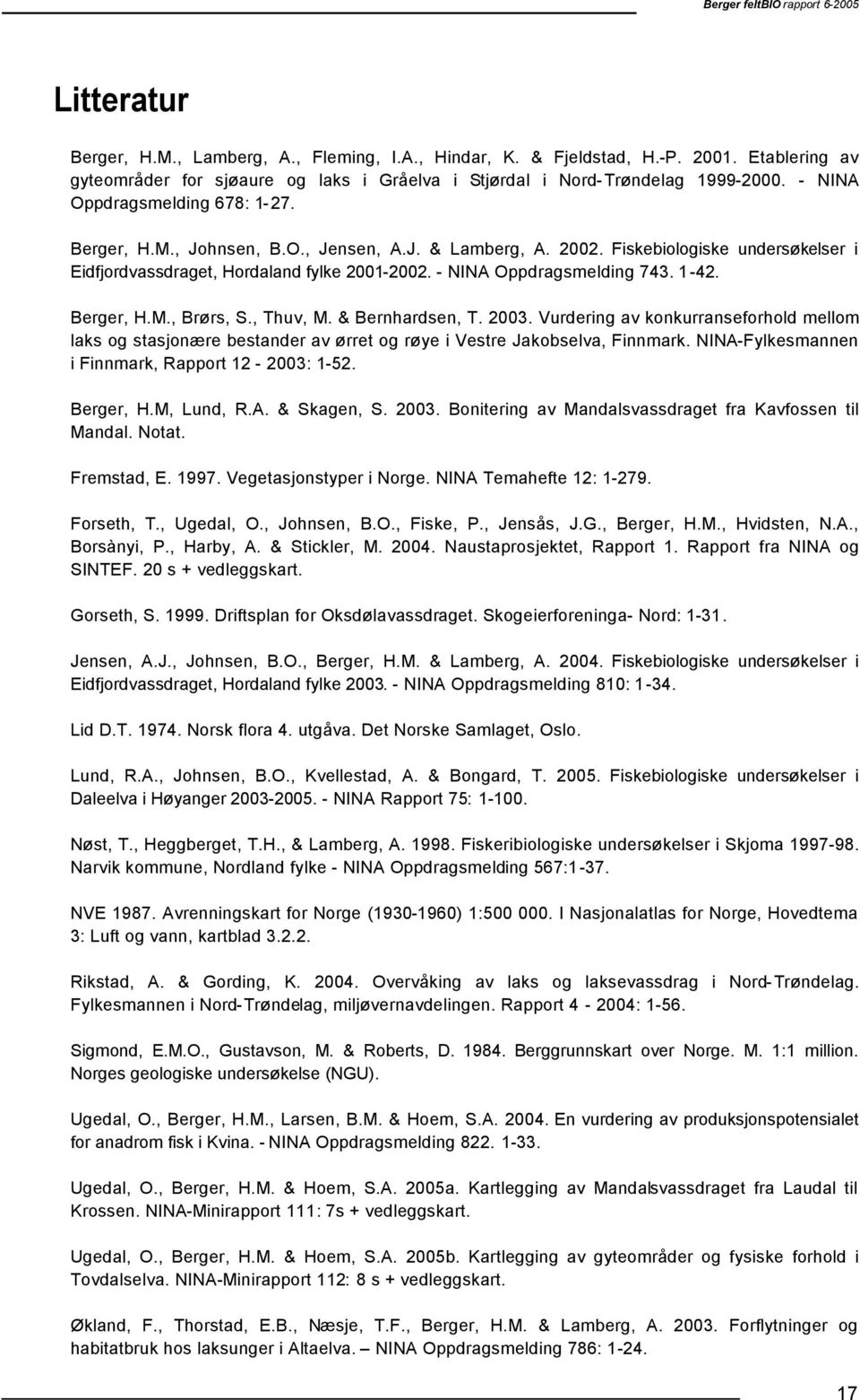 - NINA Oppdragsmelding 743. 1-42. Berger, H.M., Brørs, S., Thuv, M. & Bernhardsen, T. 2003.