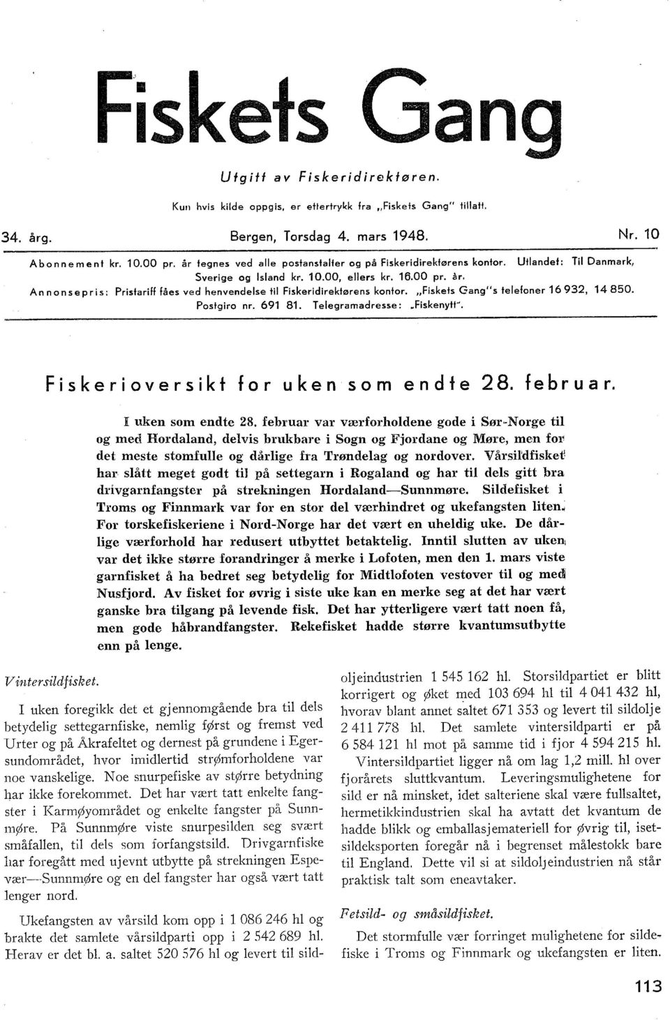 Ann on se pris: Prisfariff fåes ved henvendese ti Fiskeridirektørens kontor. "Fiskets Gang" s teefoner 16 932, 14 850. Postgiro nr. 691 81. Teegramadresse:.. Fiskenyft".