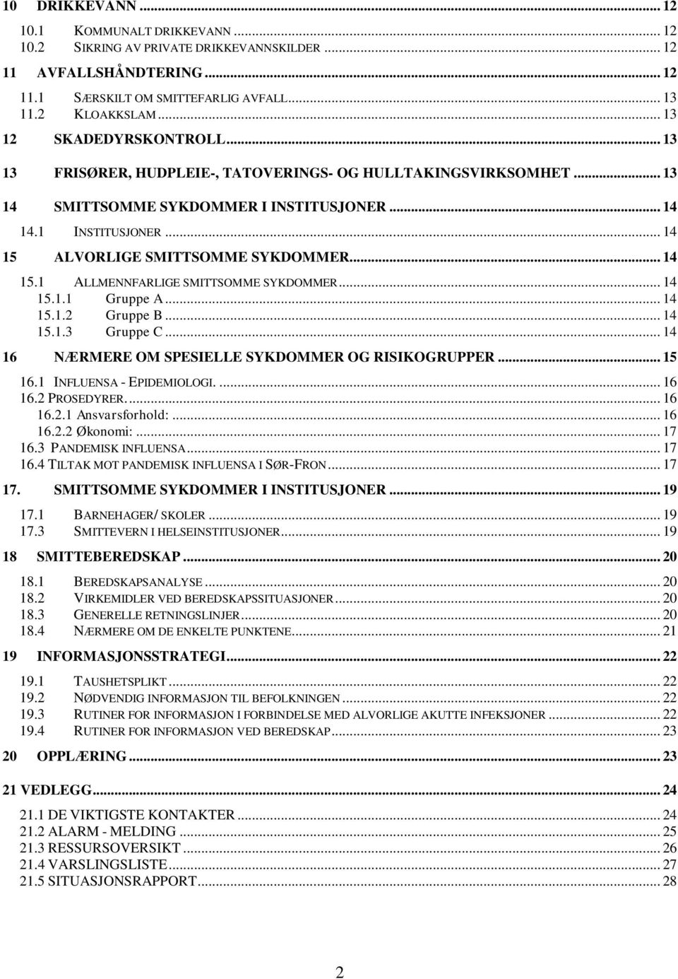 .. 14 15 ALVORLIGE SMITTSOMME SYKDOMMER... 14 15.1 ALLMENNFARLIGE SMITTSOMME SYKDOMMER... 14 15.1.1 Gruppe A... 14 15.1.2 Gruppe B... 14 15.1.3 Gruppe C.