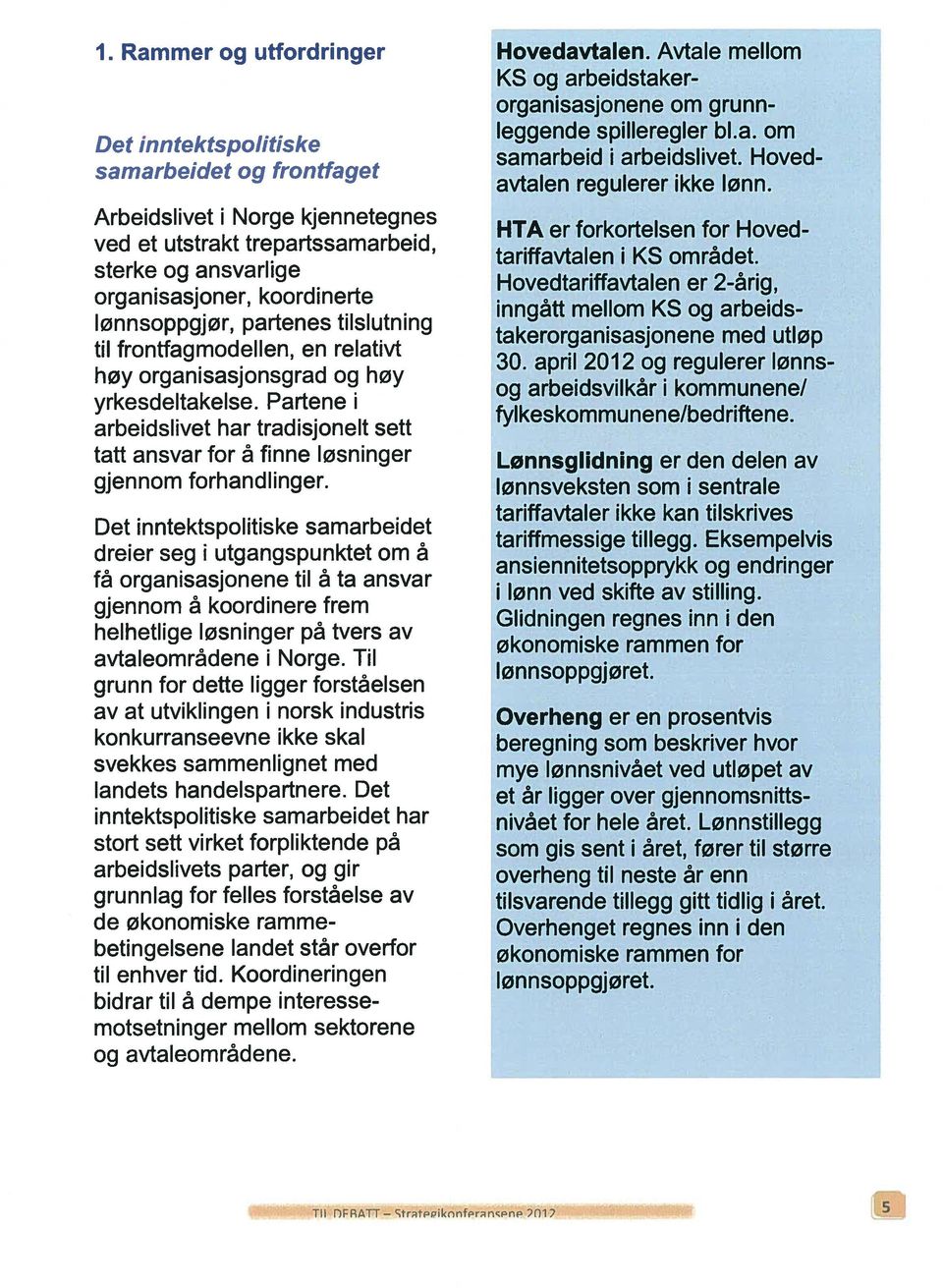 Partene i arbeidslivet har tradisjonelt sett tatt ansvar for å finne løsninger gjennom forhandlinger.