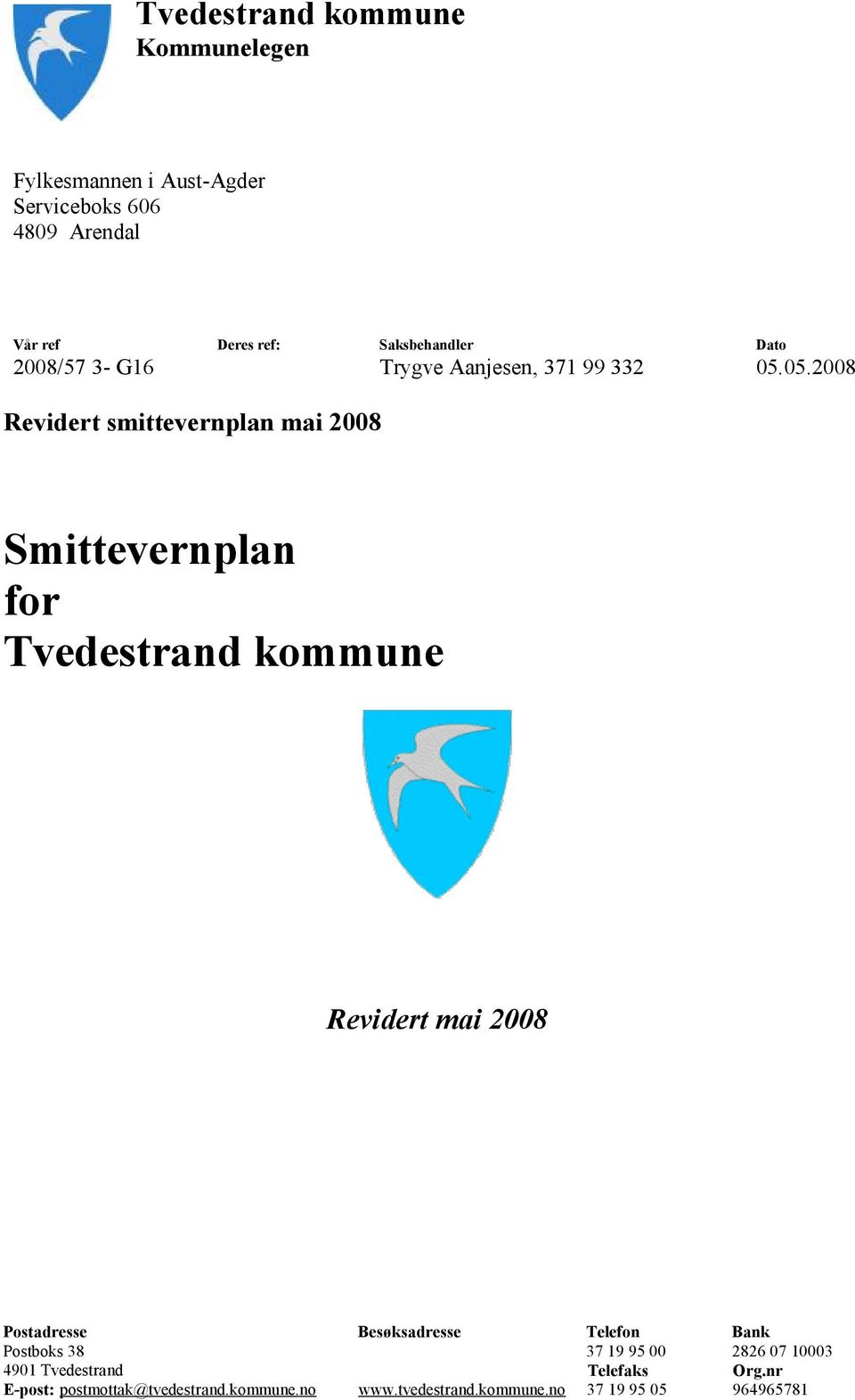 05.2008 Revidert smittevernplan mai 2008 Smittevernplan for Tvedestrand kommune Revidert mai 2008 Postadresse