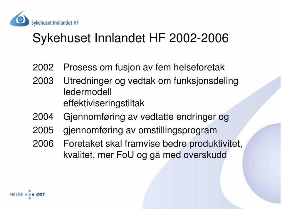 Gjennomføring av vedtatte endringer og 2005 gjennomføring av omstillingsprogram