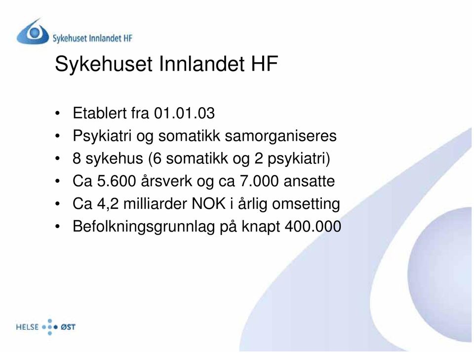 somatikk og 2 psykiatri) Ca 5.600 årsverk og ca 7.