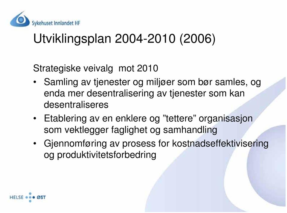 desentraliseres Etablering av en enklere og tettere organisasjon som vektlegger