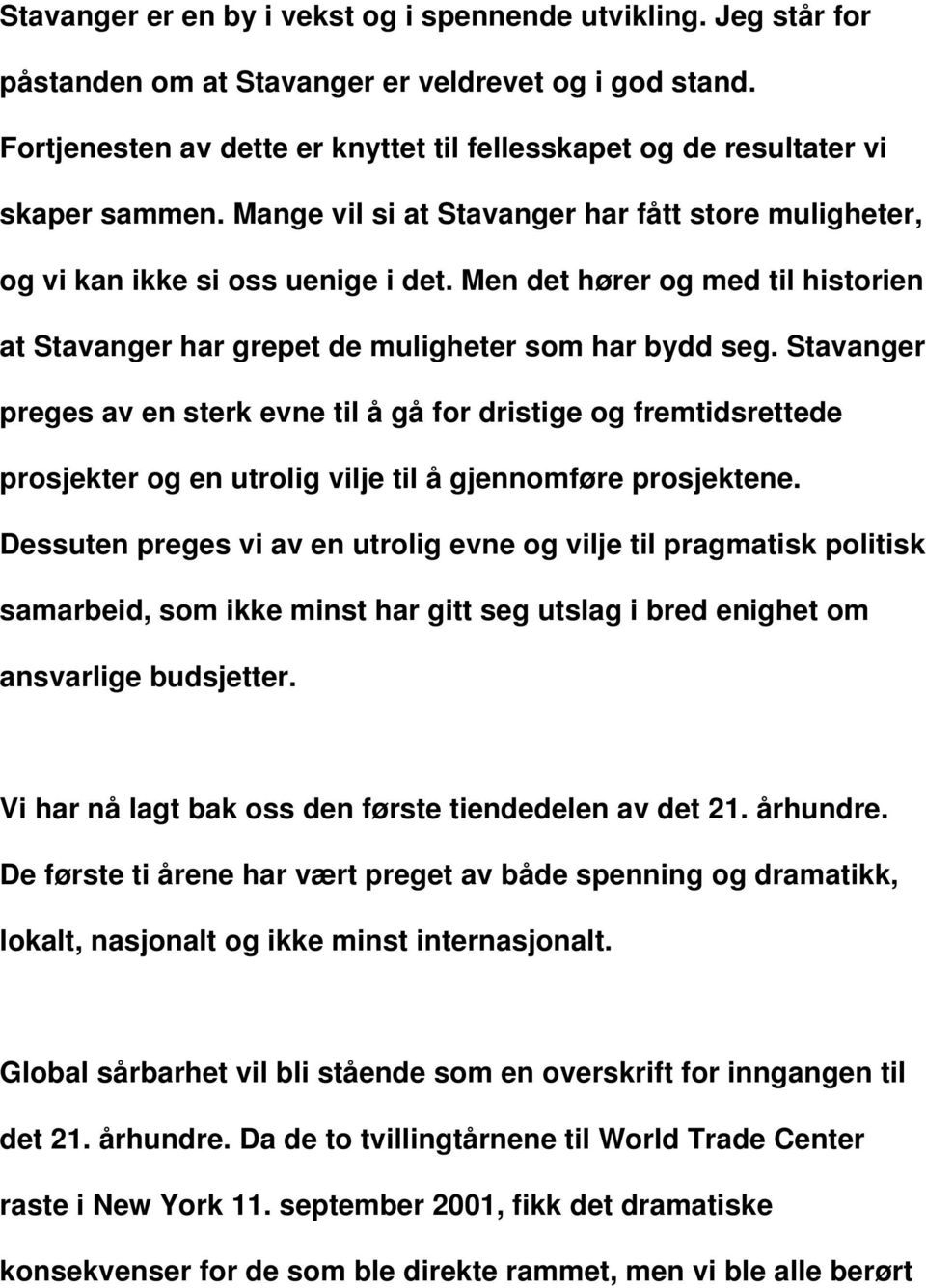 Men det hører og med til historien at Stavanger har grepet de muligheter som har bydd seg.