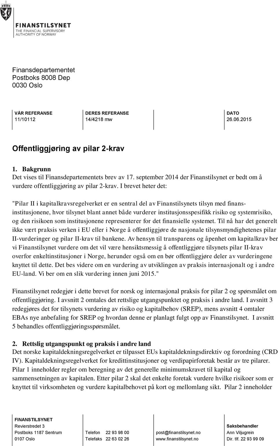 I brevet heter det: "Pilar II i kapitalkravsregelverket er en sentral del av Finanstilsynets tilsyn med finansinstitusjonene, hvor tilsynet blant annet både vurderer institusjonsspesifikk risiko og