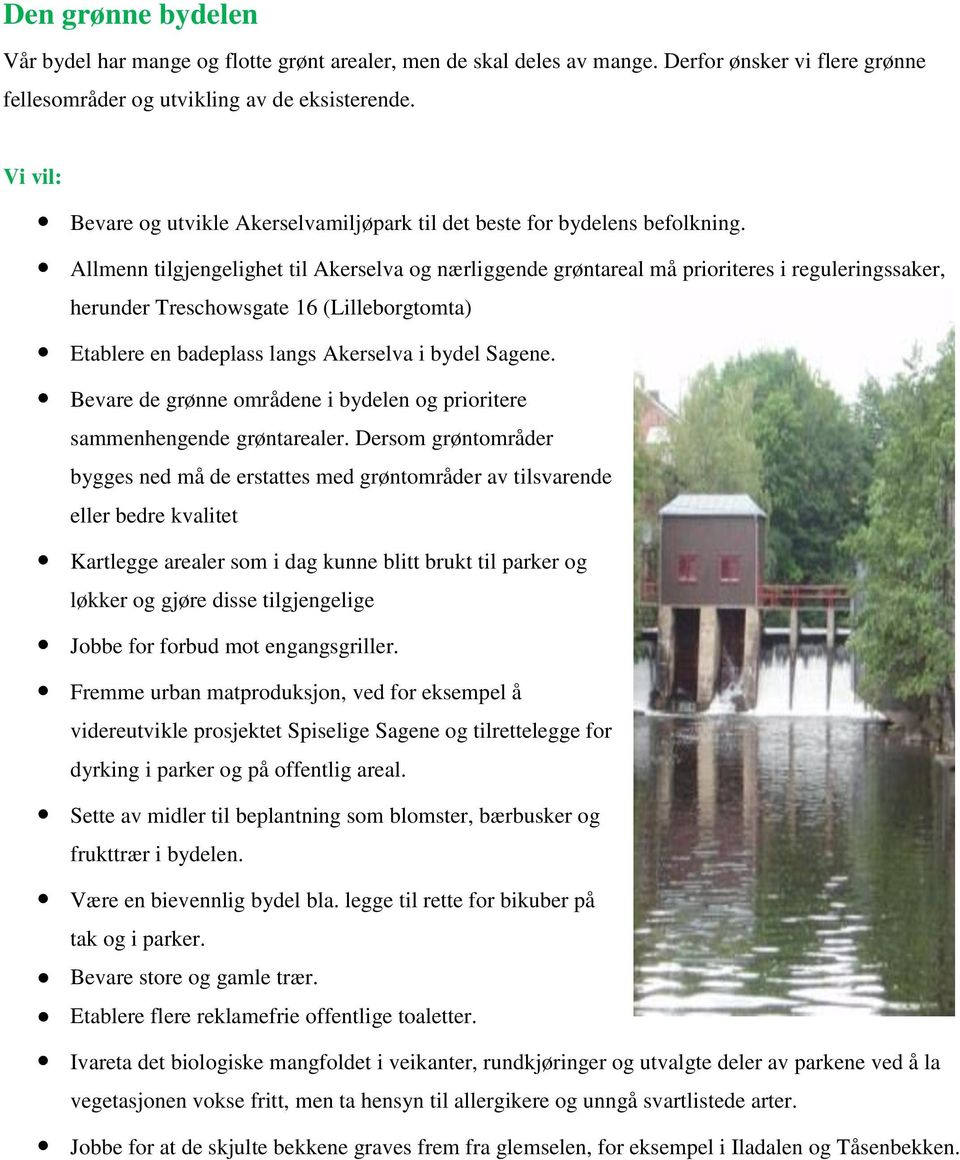 Allmenn tilgjengelighet til Akerselva og nærliggende grøntareal må prioriteres i reguleringssaker, herunder Treschowsgate 16 (Lilleborgtomta) Etablere en badeplass langs Akerselva i bydel Sagene.