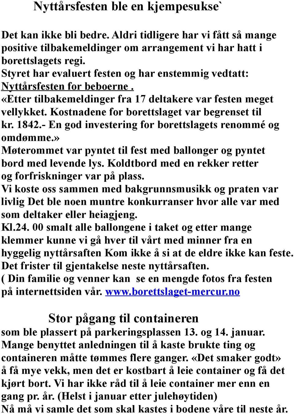 1842.- En god investering for borettslagets renommé og omdømme.» Møterommet var pyntet til fest med ballonger og pyntet bord med levende lys.