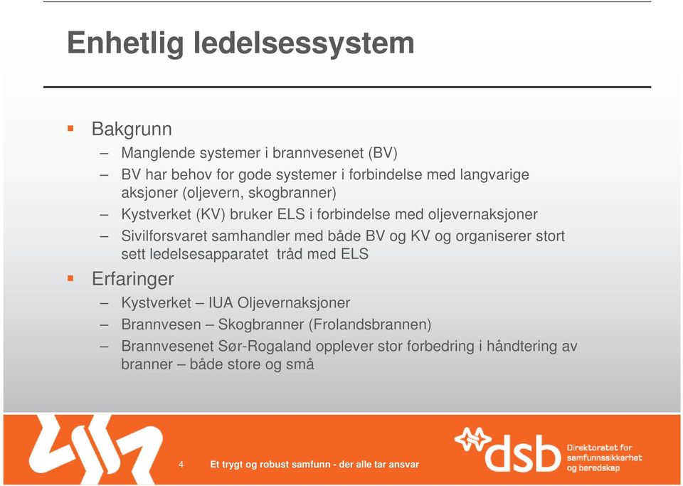 samhandler med både BV og KV og organiserer stort sett ledelsesapparatet tråd med ELS Erfaringer Kystverket IUA