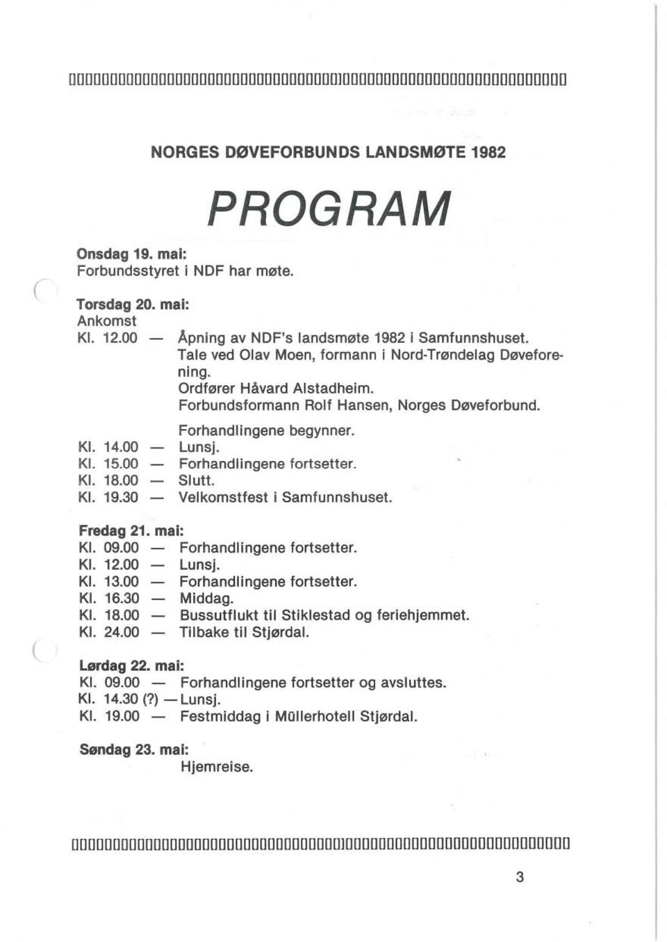 Forbundsformann Rolf Hansen, Norges Døveforbund. Forhandlingene begynner. Lunsj. Forhandlingene fortsetter. Slutt. Velkomstfest i Samfunnshuset. Fredag 21. mai: Kl. 09.00 Forhandlingene fortsetter.