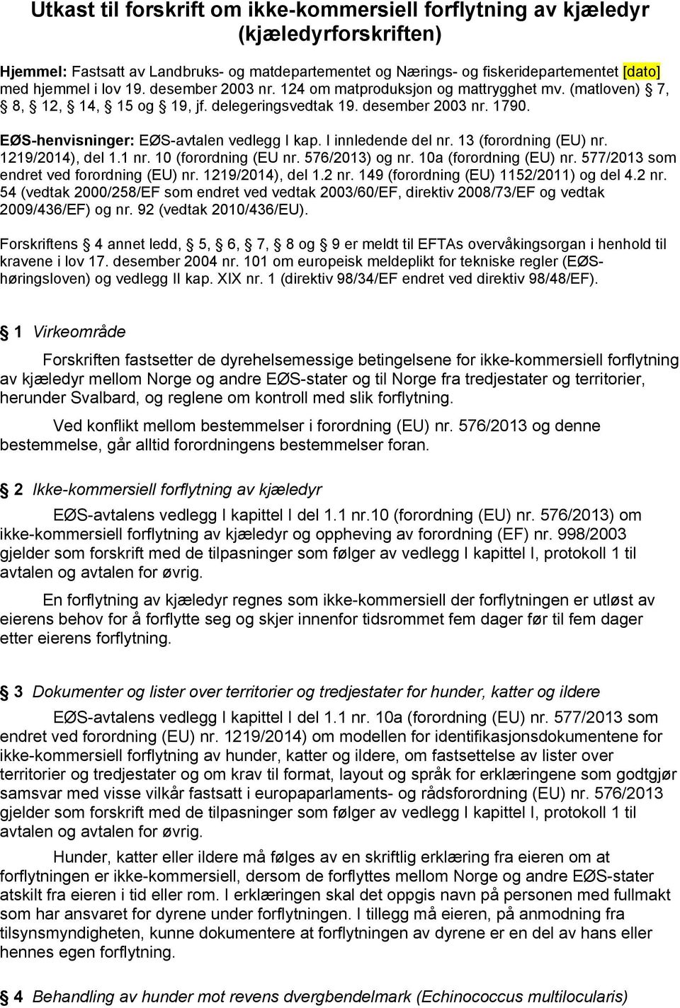 I innledende del nr. 13 (forordning (EU) nr. 1219/2014), del 1.1 nr. 10 (forordning (EU nr. 576/2013) og nr. 10a (forordning (EU) nr. 577/2013 som endret ved forordning (EU) nr. 1219/2014), del 1.2 nr.