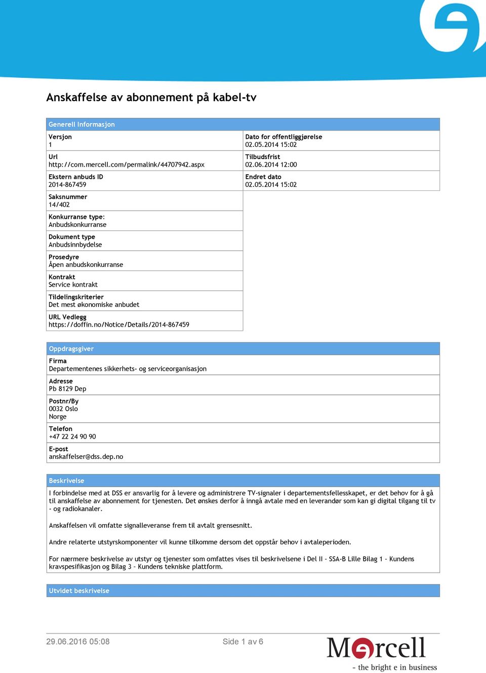 Det mest økonomiske anbudet URL Vedlegg https://doffin.no/notice/details/2014-867459 Dato for offentliggjørelse 02.05.